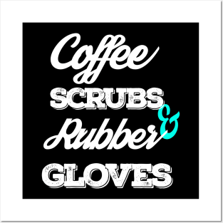 Coffee Scrubs And Rubber Gloves Posters and Art